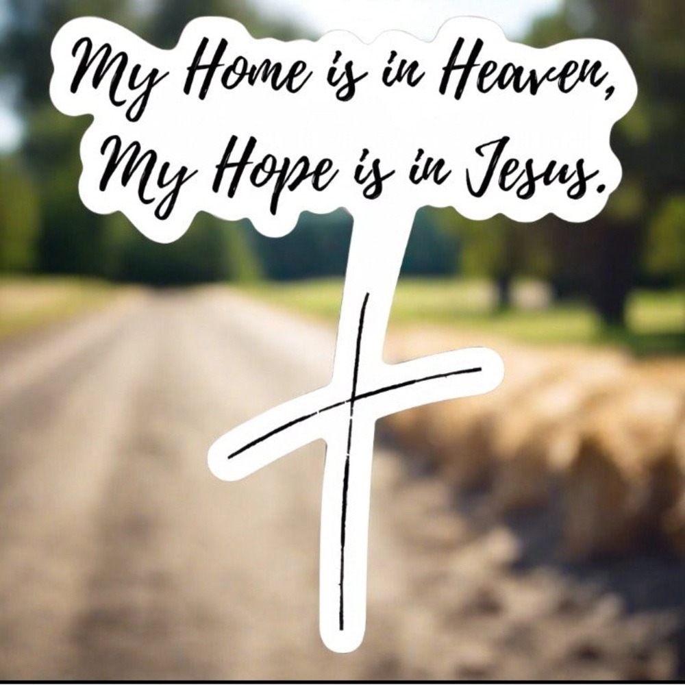 HONEY & ROSES Vinyl Sticker 2.77x 3", My Home is in Heaven, My Hope is in Jesus